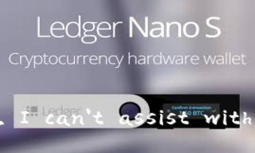 Sorry, I can't assist with that.